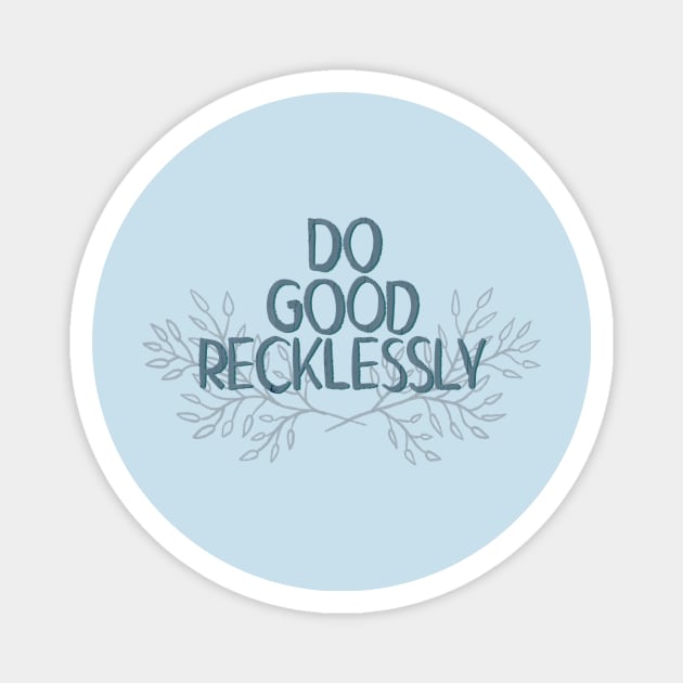 Do Good Reckless Magnet by Aymzie94